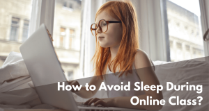 How To Avoid Sleep During Online Class