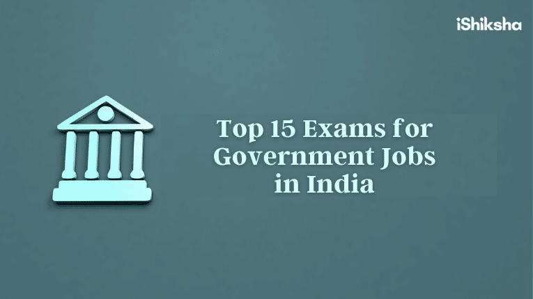 Top 15 Exams for Government Jobs in India