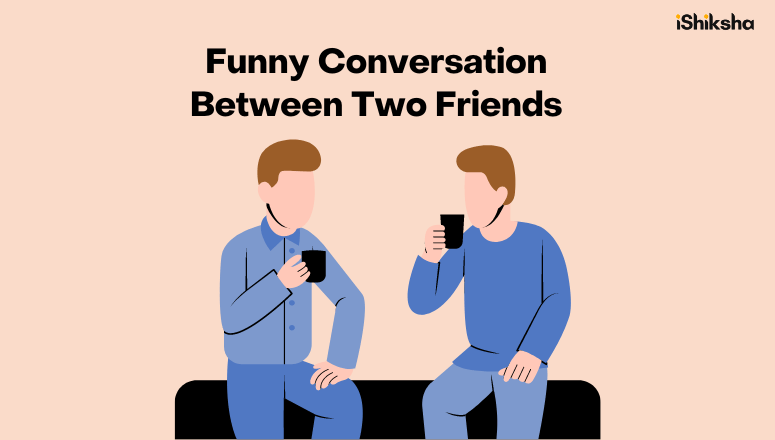 15+ Funny Conversation Between Two Friends | iShiksha